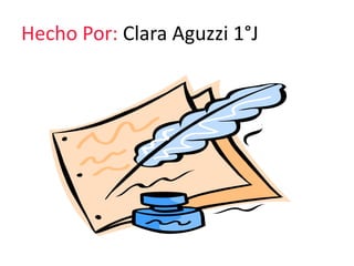 Hecho Por: Clara Aguzzi 1°J 
