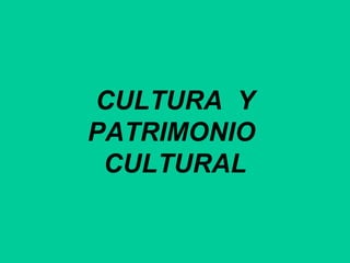 CULTURA  Y PATRIMONIO  CULTURAL 