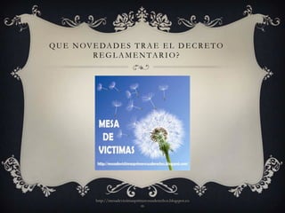 Q U E N OV E D A D E S T R A E E L D E C R E T O
           REGLAMENTARIO?




            http://mesadevictimasprimerosusderechos.blogspot.co
                                    m
 