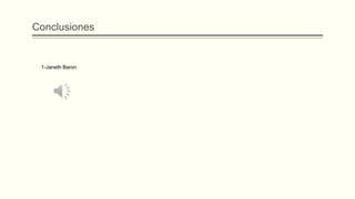 Conclusiones
1-Janeth Baron
 