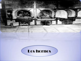Los hornos.
 