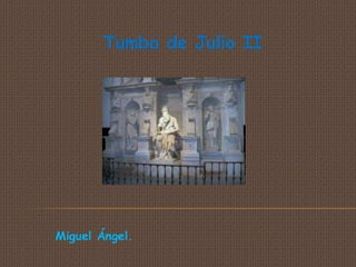 Tumba de Julio II




Miguel Ángel.
 