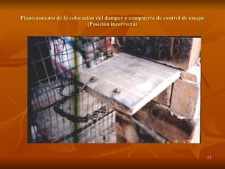 Planteamiento de la colocación del damper o compuerta de control de escape (Posición incorrecta) 