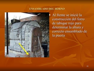 ENSAMBLADO DEL HORNO Al frente se inicié la construcción del forro de tabique rojo para determinar la altura y correcto ensamblado de la puerta 