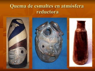 Quema de esmaltes en atmósfera  reductora 