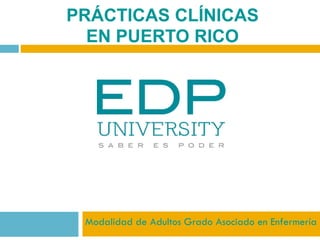 PRÁCTICAS CLÍNICAS
EN PUERTO RICO
Modalidad de Adultos Grado Asociado en Enfermería
 
