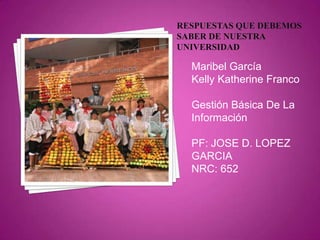 Maribel García
Kelly Katherine Franco

Gestión Básica De La
Información

PF: JOSE D. LOPEZ
GARCIA
NRC: 652
 