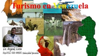 Turismo en Venezuela

Dr. Argenis León
Exp.EGS-133-00025 Universidad Yacambu

 