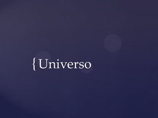 { Universo

 