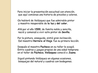 Para iniciar la presentación escuchad con atención,
que aquí comienza una historia de pinceles y colores.
Os hablaré de Ve...