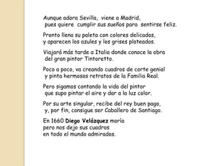 Aunque adora Sevilla, viene a Madrid,
pues quiere cumplir sus sueños para sentirse feliz.
Pronto llena su paleta con color...