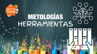 METOLOGÍAS
HERRAMIENTAS
 