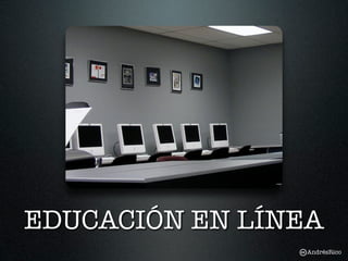 EDUCACIÓN EN LÍNEA
                AndrésRico
 