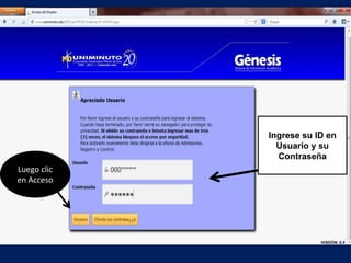 Ingrese su ID en
               Usuario y su
               Contraseña
Luego clic
en Acceso
 