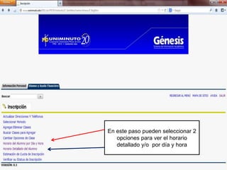 En este paso pueden seleccionar 2
   opciones para ver el horario
   detallado y/o por día y hora
 