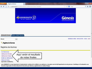 Aquí verán el resultado
   de notas finales
 