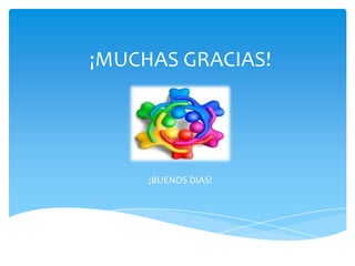¡MUCHAS GRACIAS!




     ¡BUENOS DIAS!
 