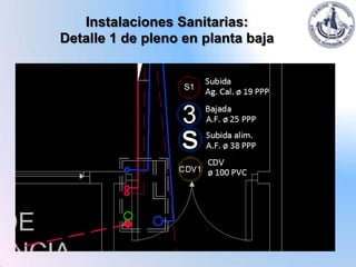Instalaciones Sanitarias:
Detalle 1 de pleno en planta baja
 