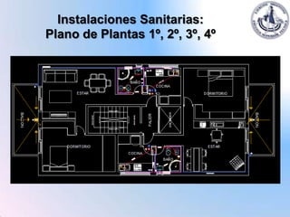 Instalaciones Sanitarias:
Plano de Plantas 1º, 2º, 3º, 4º
 