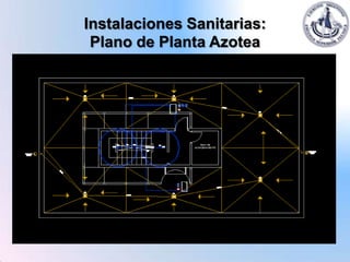 Instalaciones Sanitarias:
 Plano de Planta Azotea
 