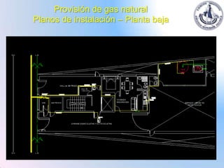 Provisión de gas natural
Planos de instalación – Planta baja
 