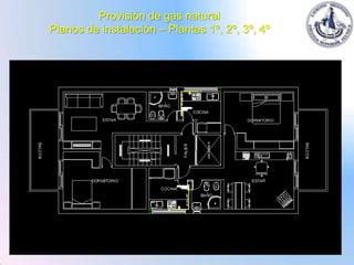 Provisión de gas natural
Planos de instalación – Plantas 1º, 2º, 3º, 4º
 