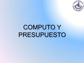 COMPUTO Y
PRESUPUESTO
 