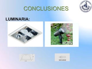 CONCLUSIONES
LUMINARIA:
 