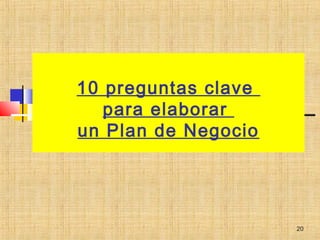 10 preguntas clave
para elaborar
un Plan de Negocio
,
20
 