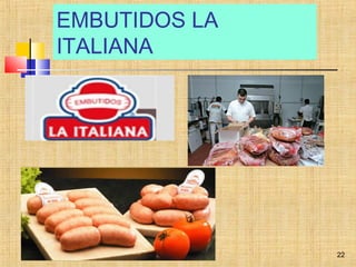 EMBUTIDOS LA
ITALIANA
22
 