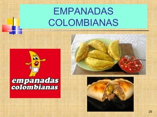 EMPANADAS
COLOMBIANAS
29
 