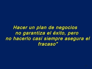 gustavo.samaniego@yahoo.com 70
Hacer un plan de negocios
no garantiza el éxito, pero
no hacerlo casi siempre asegura el
fracaso”
70
 