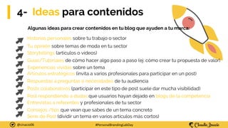@cinacio06 #PersonalBrandingLabDay
4- Ideas para contenidos
Algunas ideas para crear contenidos en tu blog que ayuden a tu...