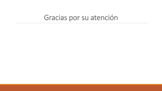 Gracias por su atención
 