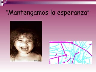 “Mantengamos la esperanza”
 