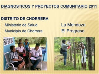 DISTRITO DE CHORRERA
   Ministerio de Salud     La Mendoza
   Municipio de Chorrera   El Progreso
 