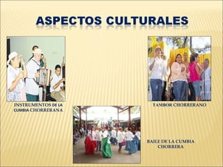 INSTRUMENTOS DE LA     TAMBOR CHORRERANO
CUMBIA CHORRERANA




                     BAILE DE LA CUMBIA
                         CHORRERA
 