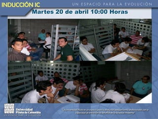 INDUCCIÓN IC
         Martes 20 de abril 10:00 Horas
 