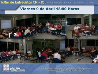 Taller de Entrevistas CP - IC
             Viernes 9 de Abril 18:00 Horas
 