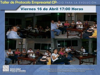 Taller de Protocolo Empresarial CP
            Viernes 16 de Abril 17:00 Horas
 