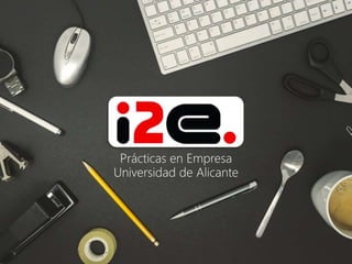 Prácticas en Empresa
Universidad de Alicante
 