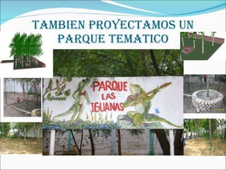 TAMBIEN PROYECTAMOS UN PARQUE TEMATICO 