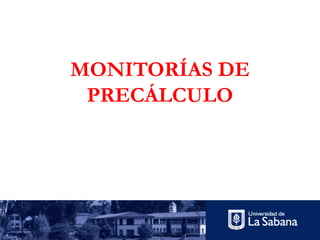 MONITORÍAS DE
PRECÁLCULO
 