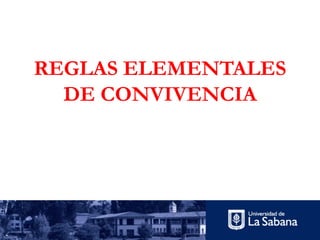 REGLAS ELEMENTALES
DE CONVIVENCIA
 