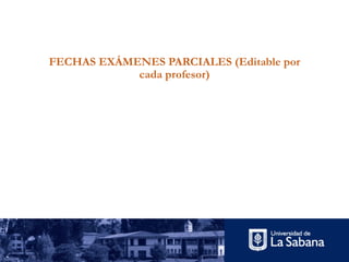 FECHAS EXÁMENES PARCIALES (Editable por
cada profesor)
 