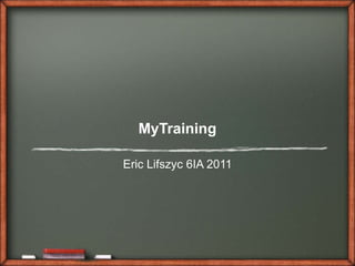 MyTraining Eric Lifszyc 6IA 2011 