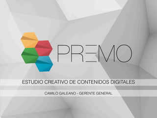 ESTUDIO CREATIVO DE CONTENIDOS DIGITALES 
CAMILO GALEANO - GERENTE GENERAL 
 
