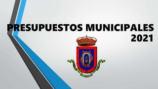 PRESUPUESTOS MUNICIPALES
2021
 