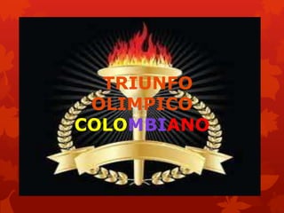 TRIUNFO
 OLIMPICO
COLOMBIANO
 