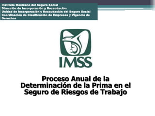 Instituto Mexicano del Seguro Social
Dirección de Incorporación y Recaudación
Unidad de Incorporación y Recaudación del Se...